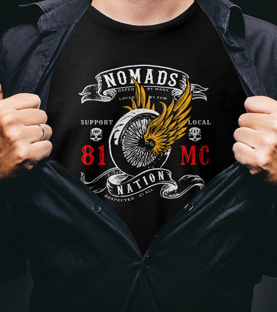 Nomads Nation 81 Mc Support Local Motor Club Hated By Many Loved By Few Respected By All T-Shirt