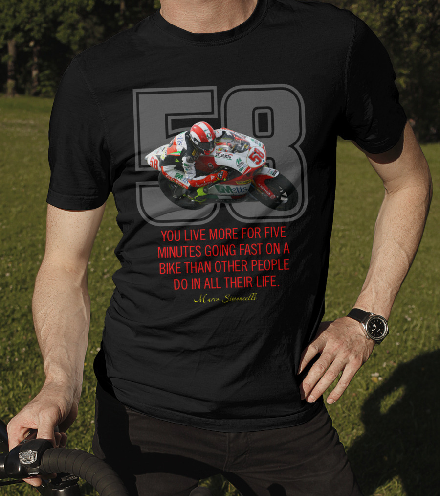 58 Marco Simoncelli You Live More For Five Minutes Going Fast On A Bike Than Other People Do In All Their Life T-Shirt