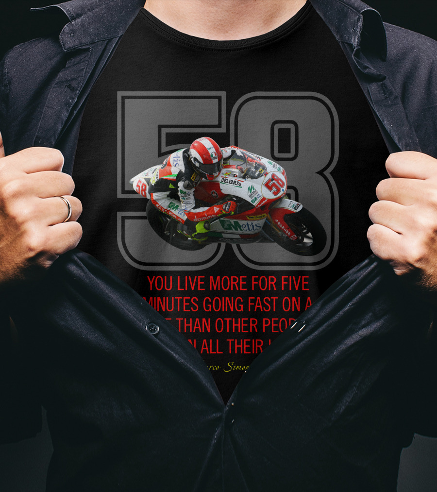 58 Marco Simoncelli You Live More For Five Minutes Going Fast On A Bike Than Other People Do In All Their Life T-Shirt