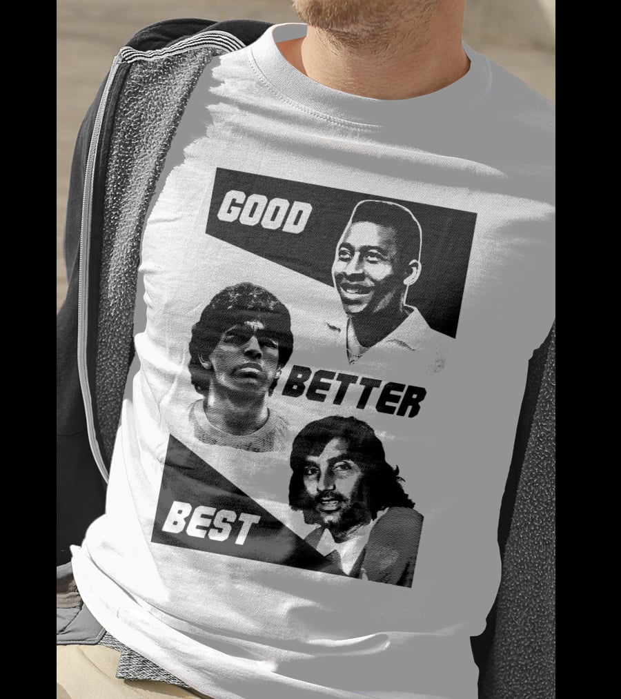 Good Better Best Pelé Maradona George Best T-Shirt