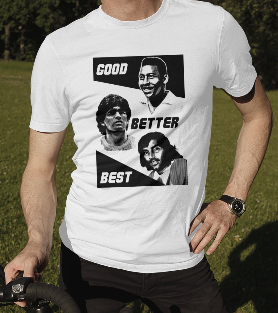 Good Better Best Pelé Maradona George Best T-Shirt