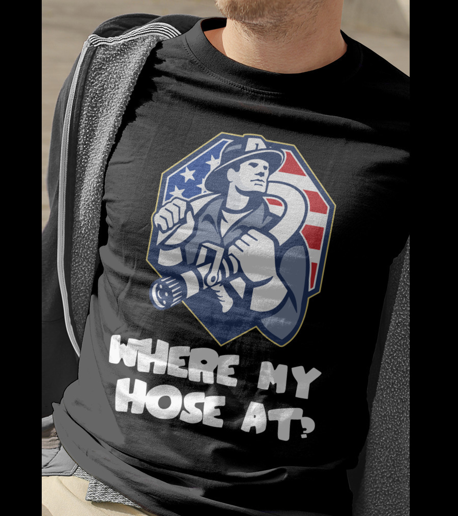 American Firefighter Where My Hose At? Flag Background T-Shirt