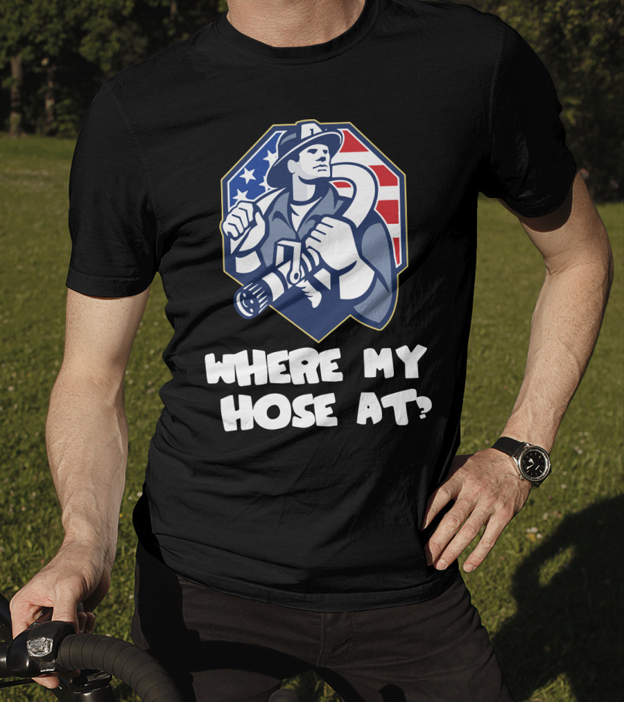 American Firefighter Where My Hose At? Flag Background T-Shirt