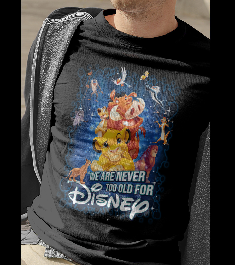 We Are Never Too Old For Disney The Lion King Characters T-Shirt