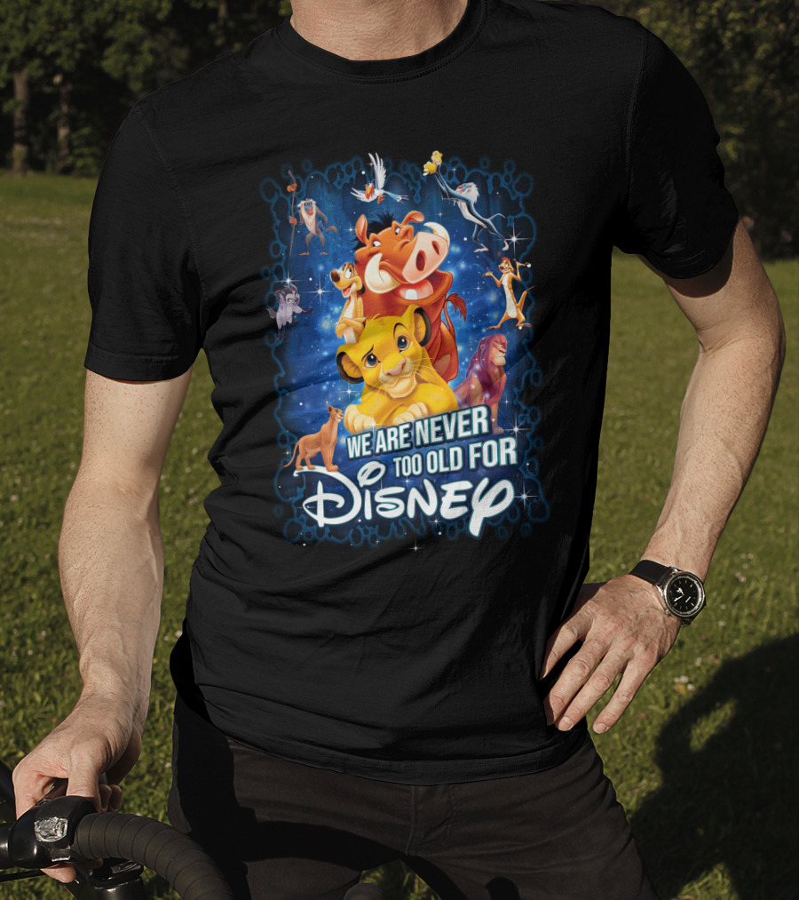 We Are Never Too Old For Disney The Lion King Characters T-Shirt