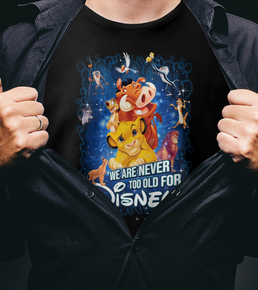 We Are Never Too Old For Disney The Lion King Characters T-Shirt