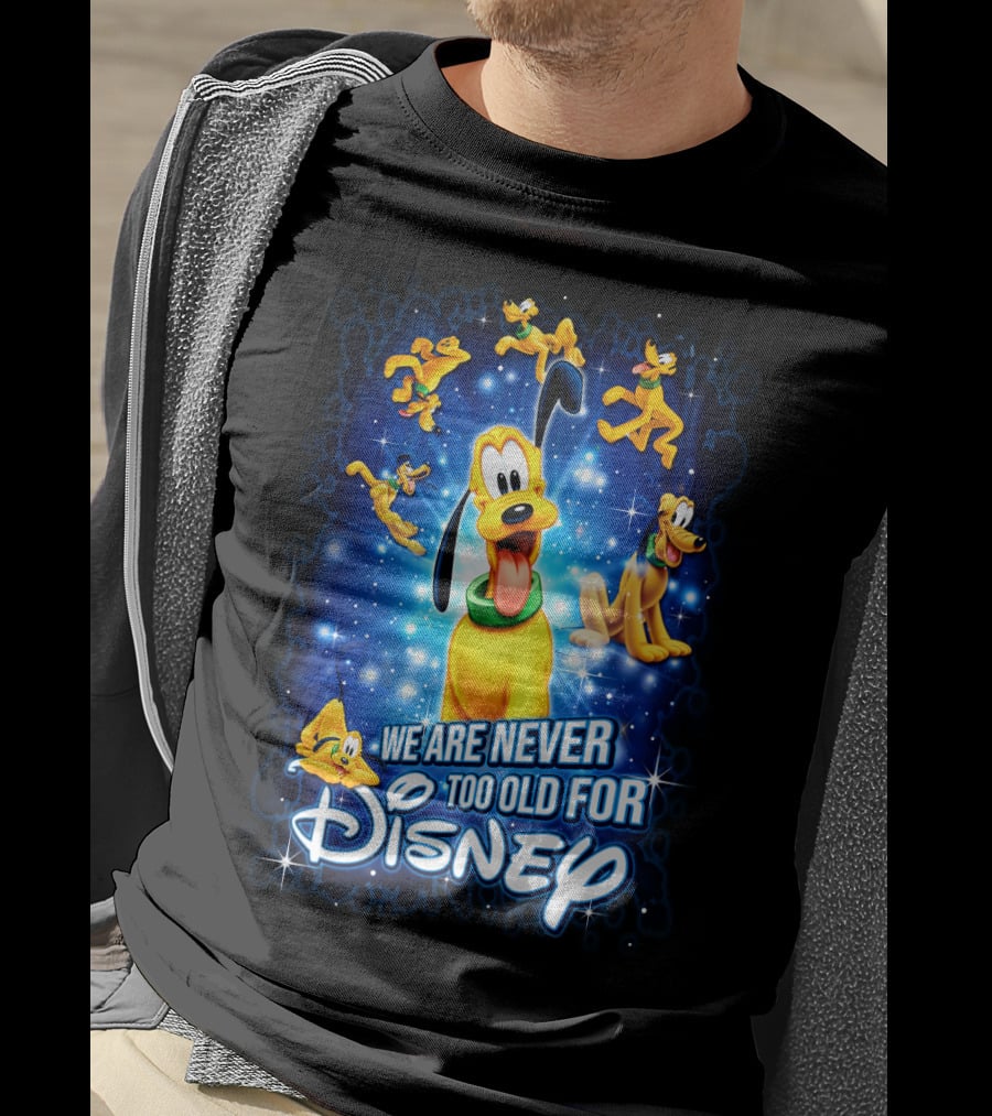 We Are Never Too Old For Disney Pluto T-Shirt