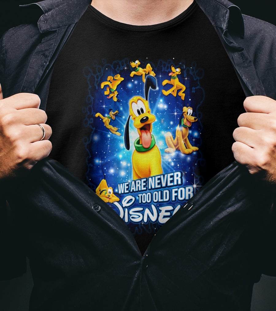 We Are Never Too Old For Disney Pluto T-Shirt