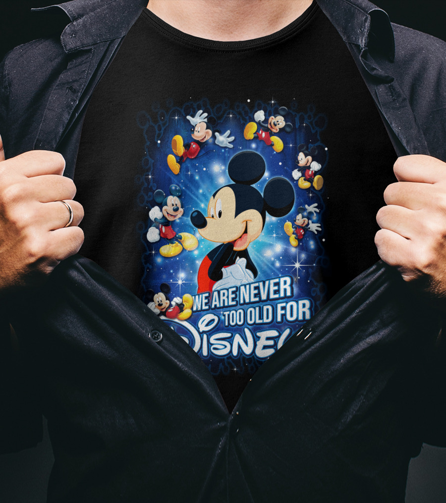 We Are Never Too Old For Disney Mickey Mouse T-Shirt