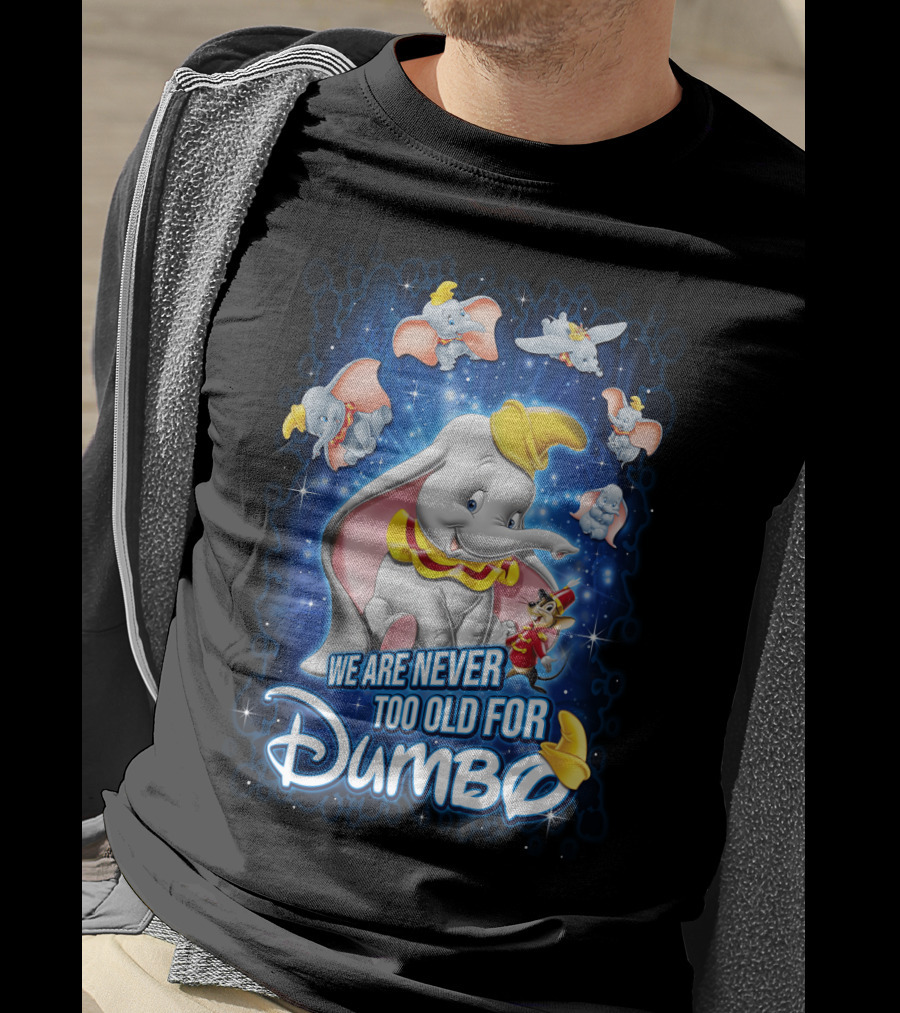 We Are Never Too Old For Dumbo T-Shirt