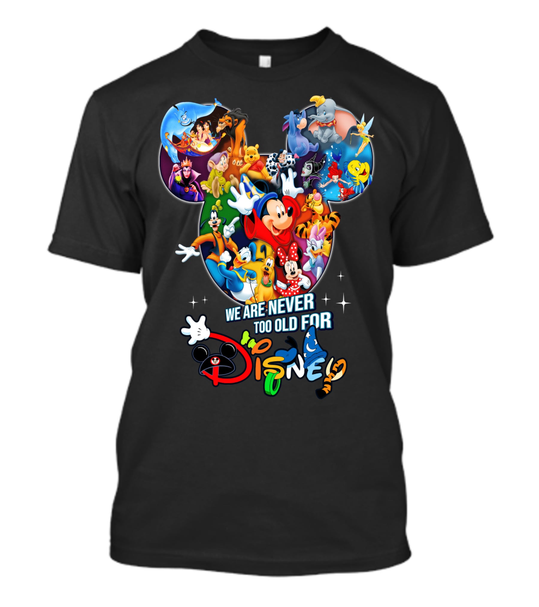 We Are Never Too Old For Disney Mickey Mouse Aladdin Lion King Ariel Minnie Goofy Dumbo Snow White T-Shirt