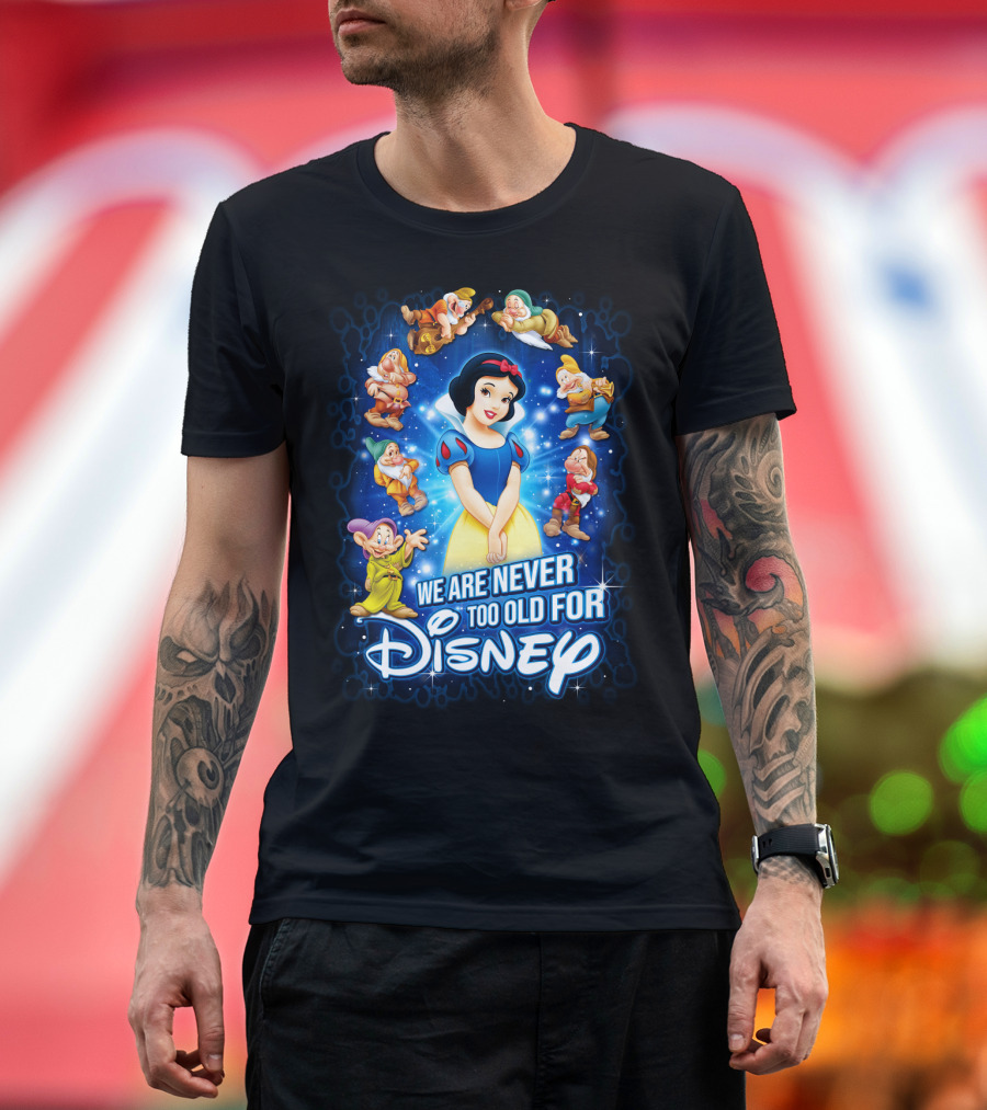We Are Never Too Old for Disney Snow White with Seven Dwarfs T-Shirt