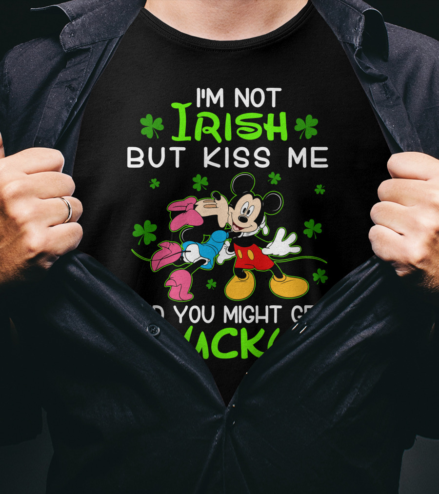 I'm Not Irish But Kiss Me And You Might Get Lucky Mickey Mouse Shamrocks T-Shirt