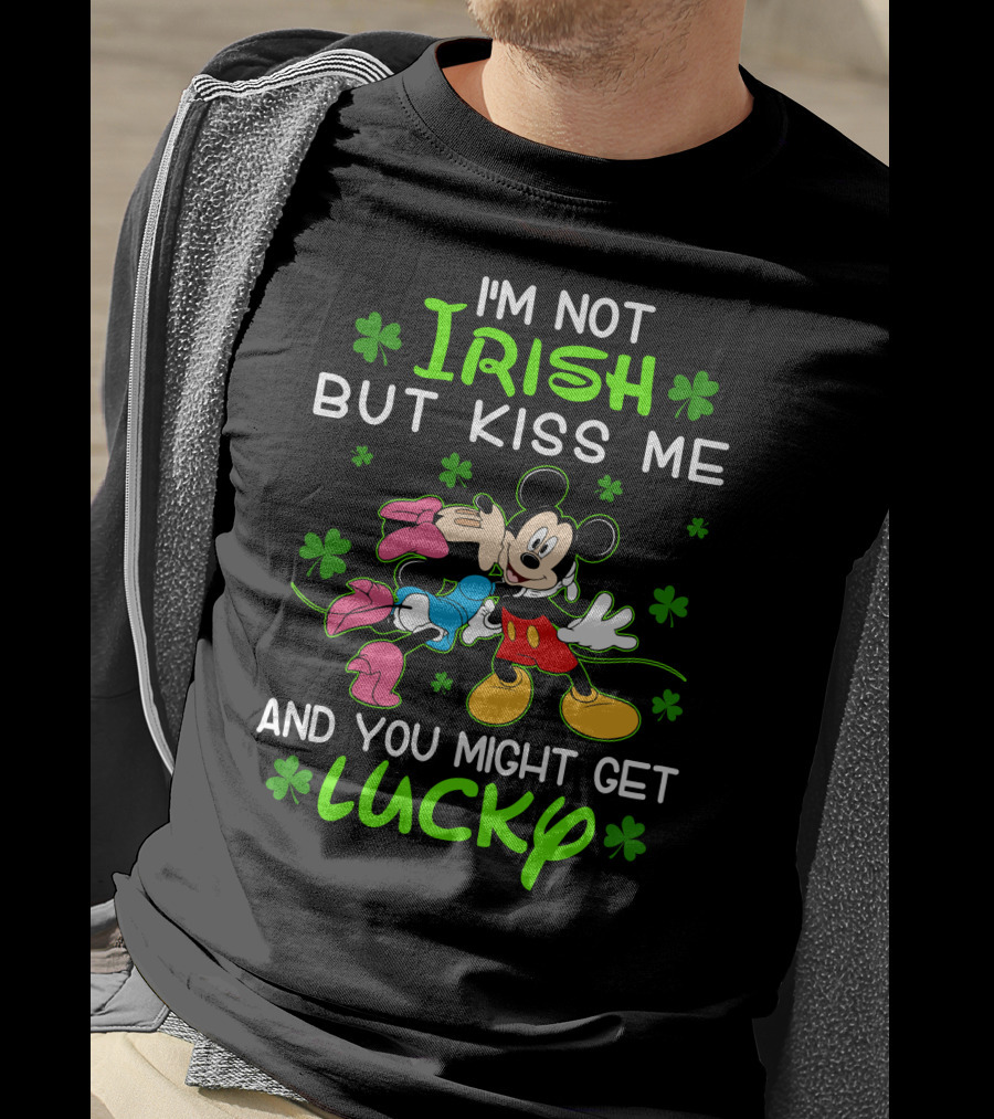 I'm Not Irish But Kiss Me And You Might Get Lucky Mickey Mouse Shamrocks T-Shirt