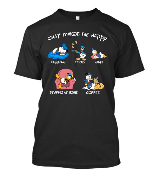 What Makes Me Happy Donald Sleeping Food Wi-Fi Staying At Home Coffee T-Shirt