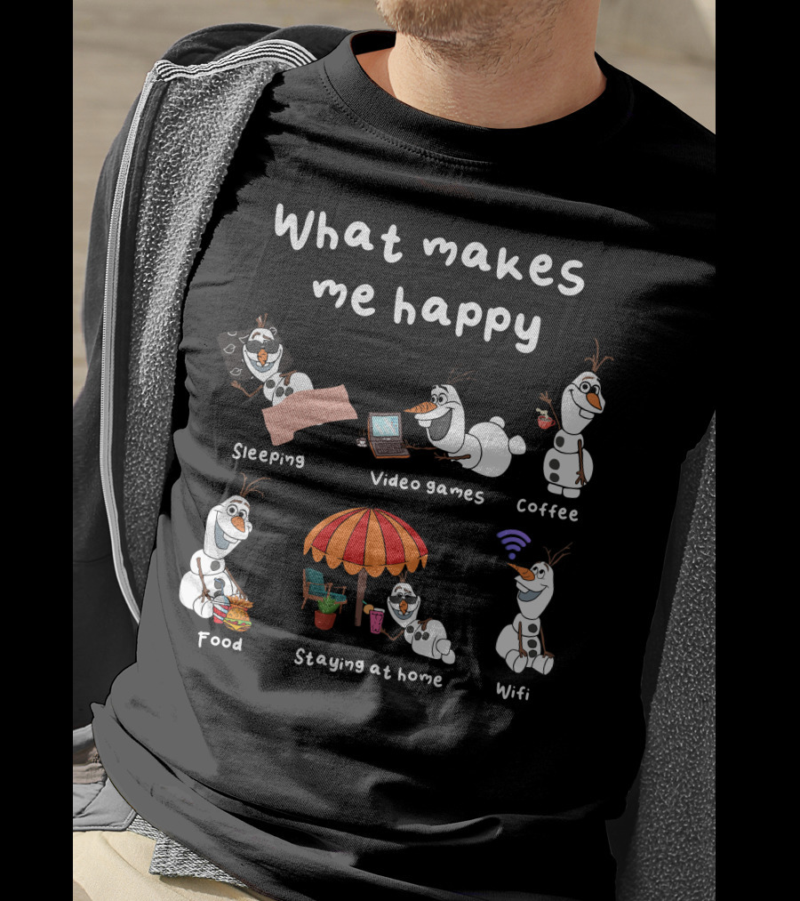 What Makes Me Happy Sleeping Video Games Coffee Food Staying At Home Wifi Olaf T-Shirt
