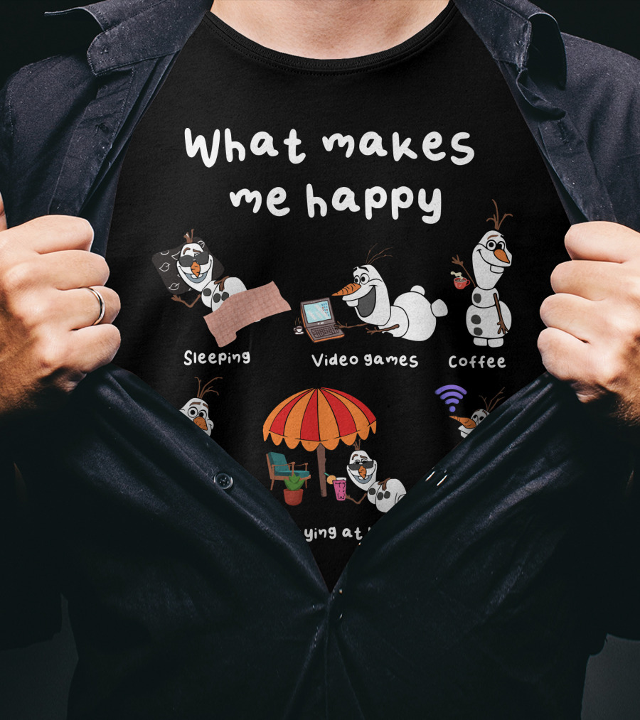 What Makes Me Happy Sleeping Video Games Coffee Food Staying At Home Wifi Olaf T-Shirt