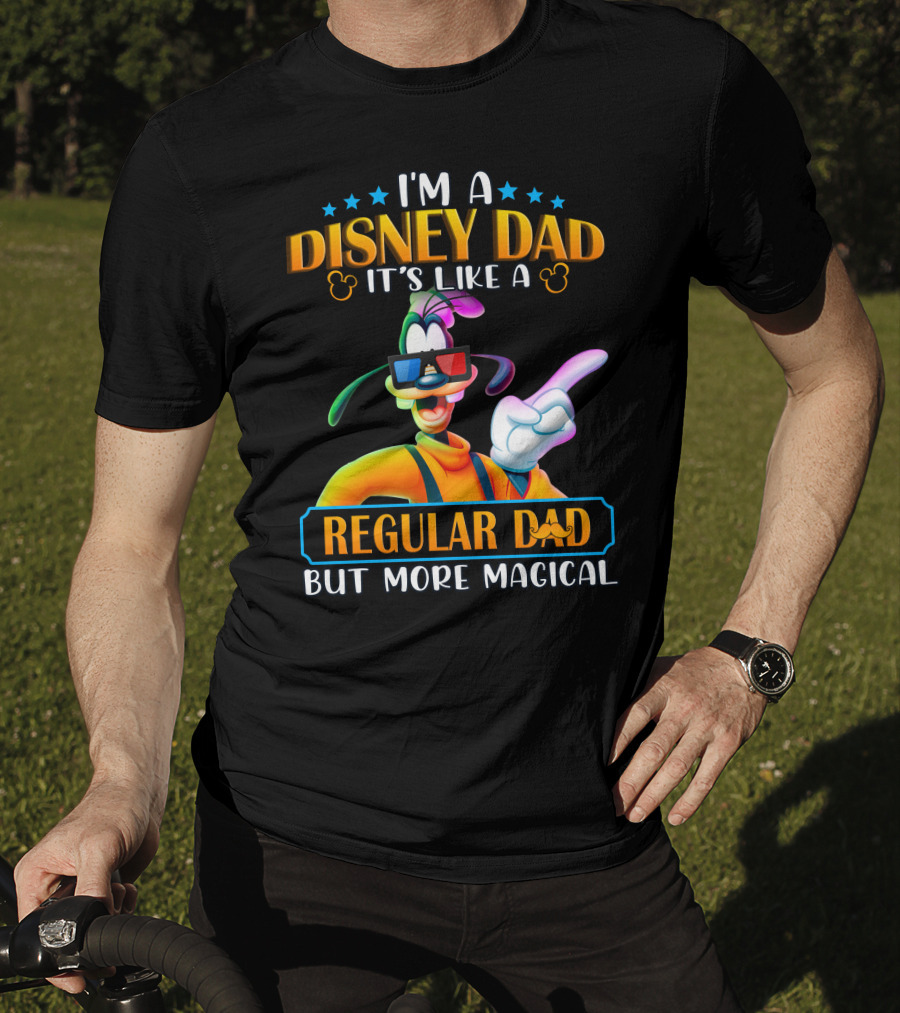 I'm A Disney Dad It's Like A Regular Dad But More Magical Goofy T-Shirt