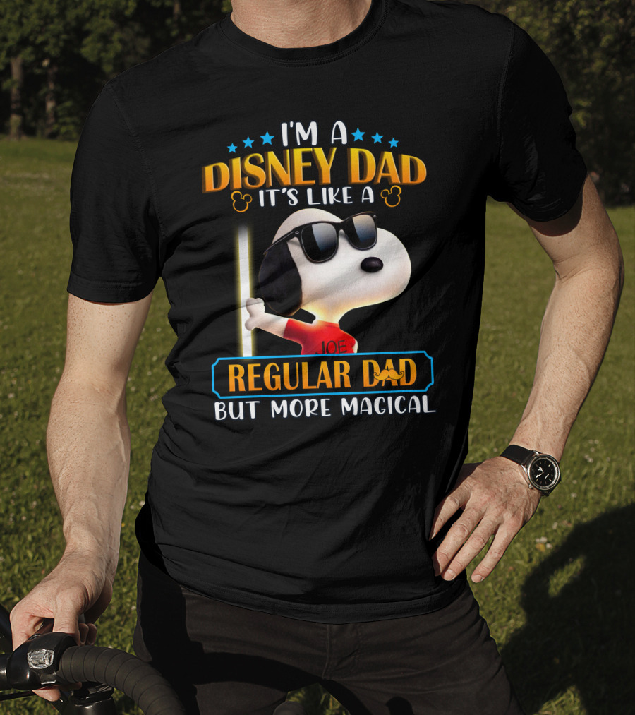 I'm A Disney Dad It's Like A Regular Dad But More Magical Snoopy Joe T-Shirt