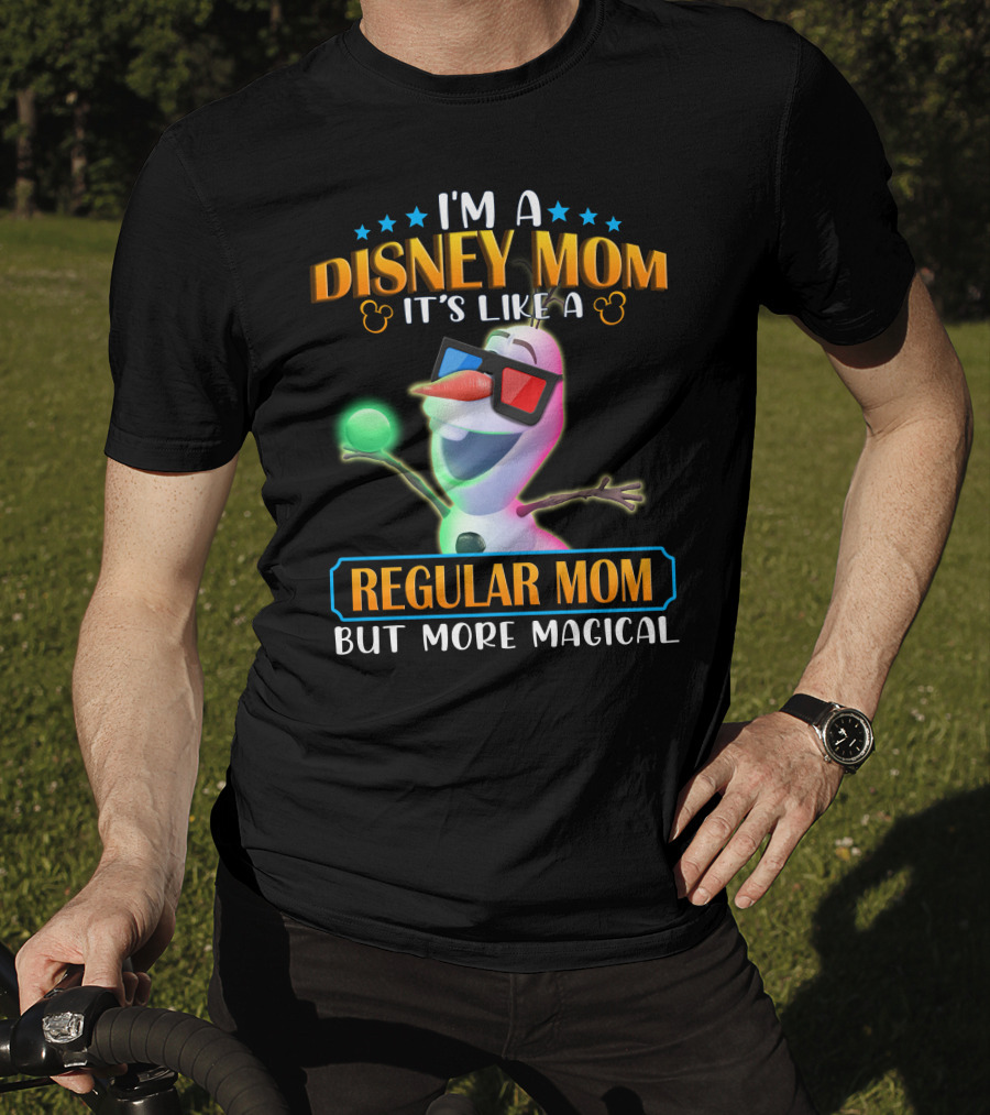 I'm A Disney Mom It's Like A Regular Mom But More Magical Olaf T-Shirt