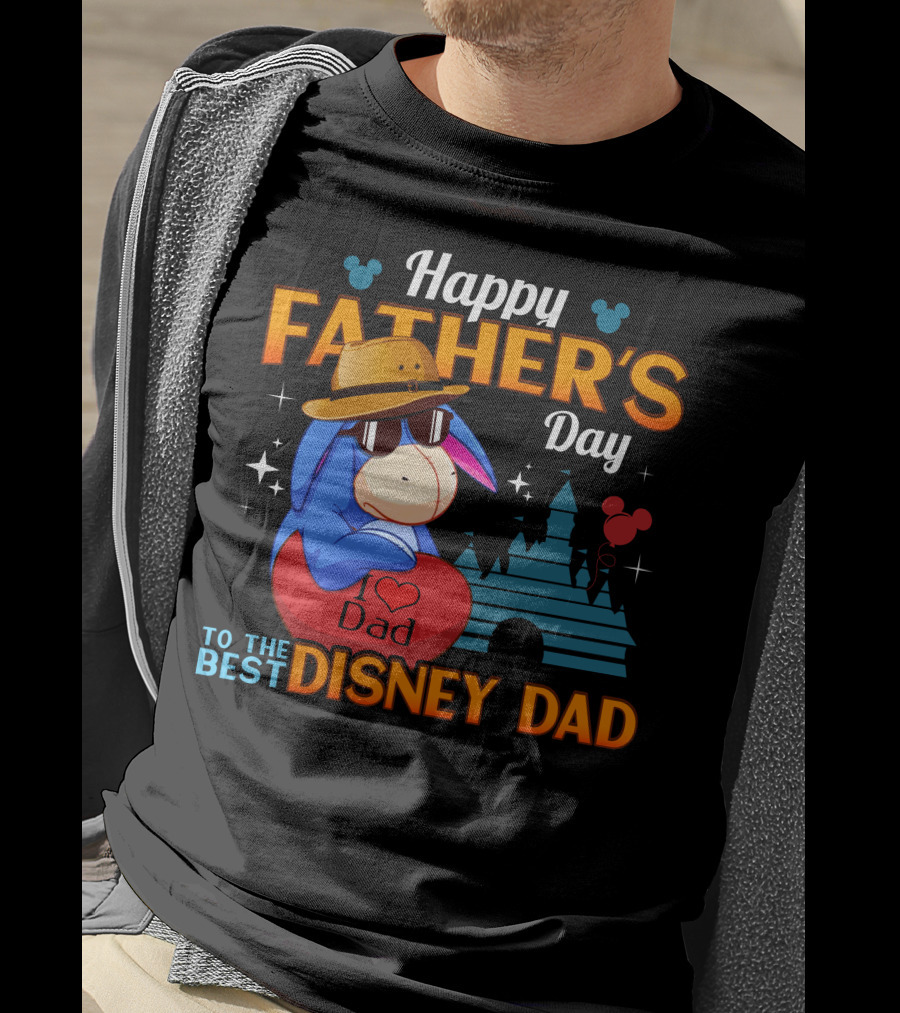 Happy Father's Day To The Best Disney Dad Eeyore I Love Dad T-Shirt