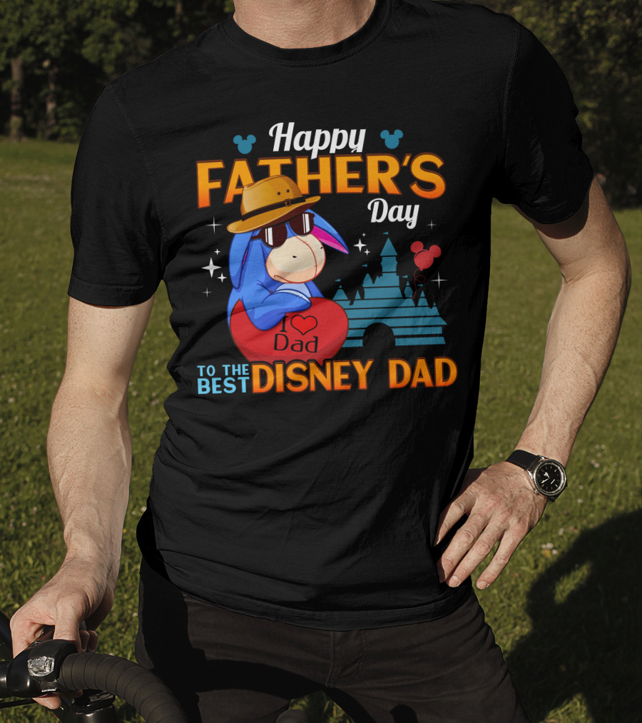 Happy Father's Day To The Best Disney Dad Eeyore I Love Dad T-Shirt