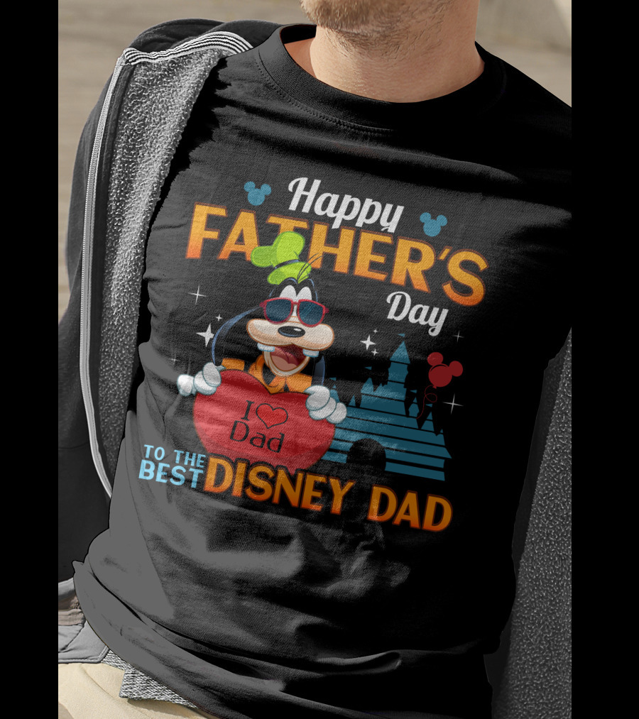 Happy Father's Day To The Best Disney Dad Goofy I Love Dad T-Shirt