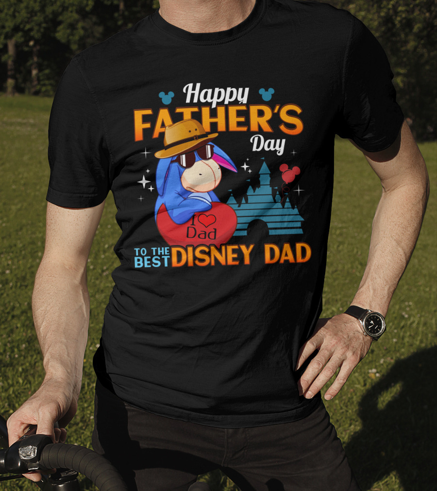 Happy Father's Day Eeyore I Love Dad To The Best Disney Dad T-Shirt