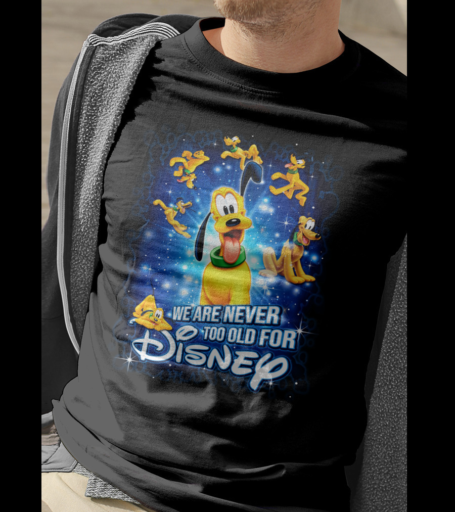 We Are Never Too Old For Disney Pluto Characters T-Shirt
