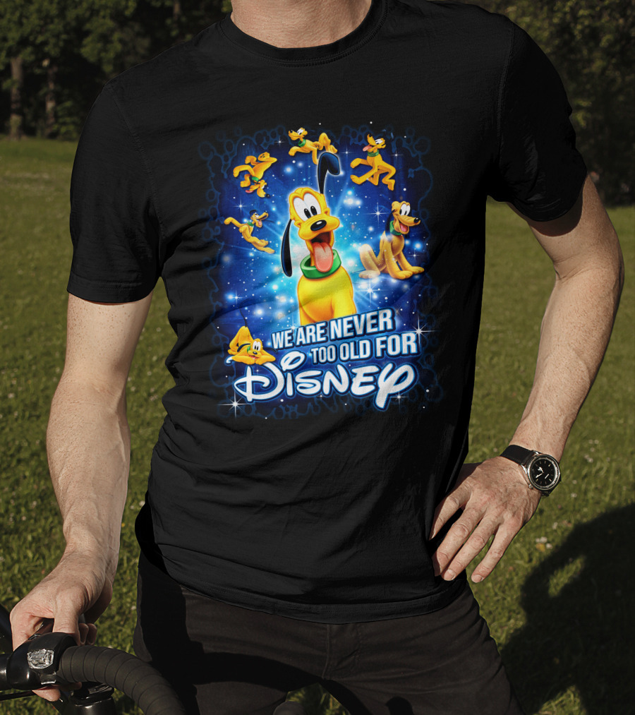 We Are Never Too Old For Disney Pluto Characters T-Shirt