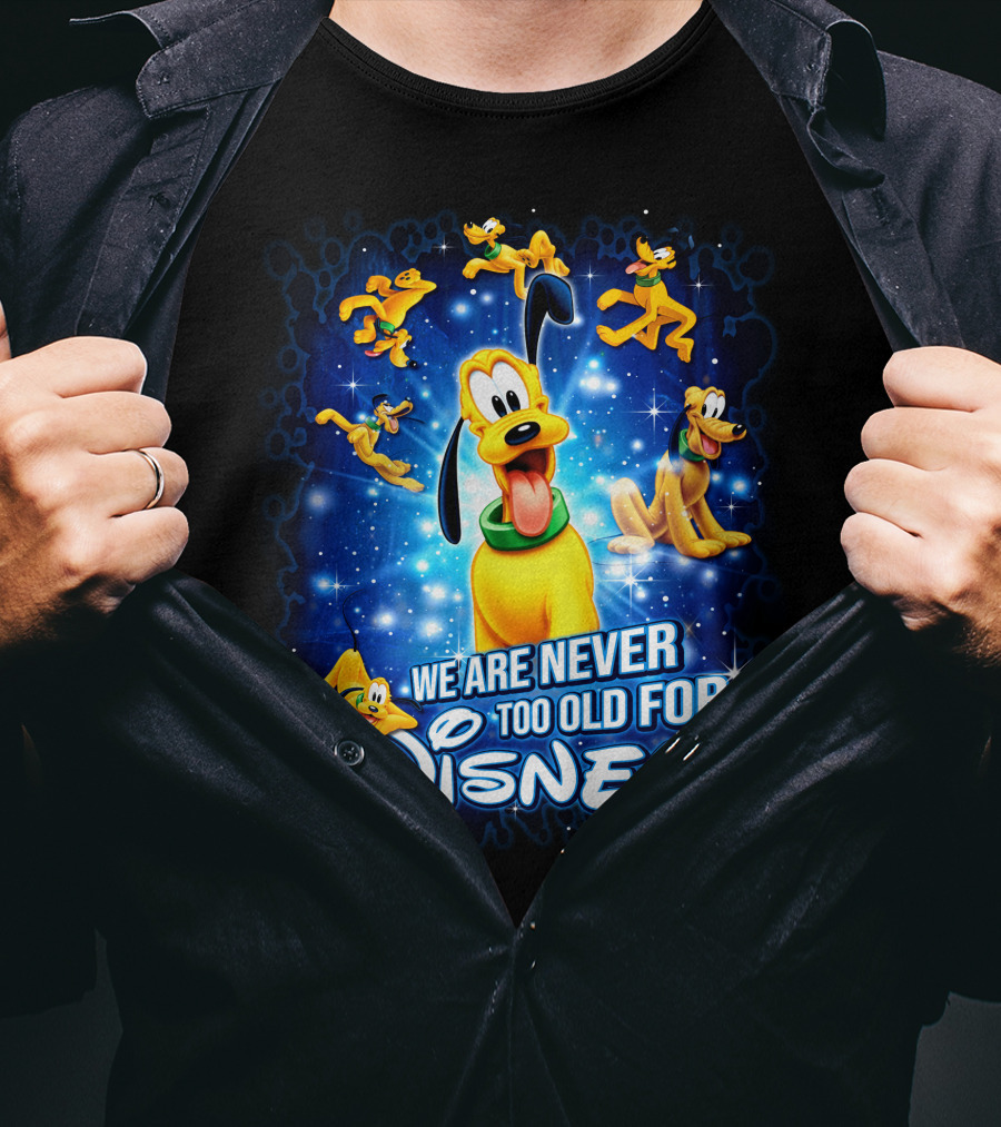 We Are Never Too Old For Disney Pluto Characters T-Shirt