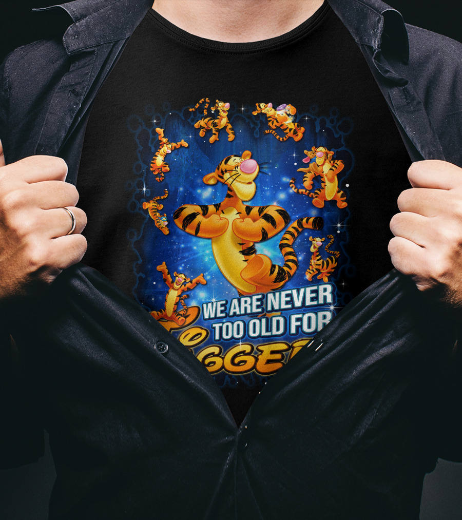We Are Never Too Old For Tigger T-Shirt