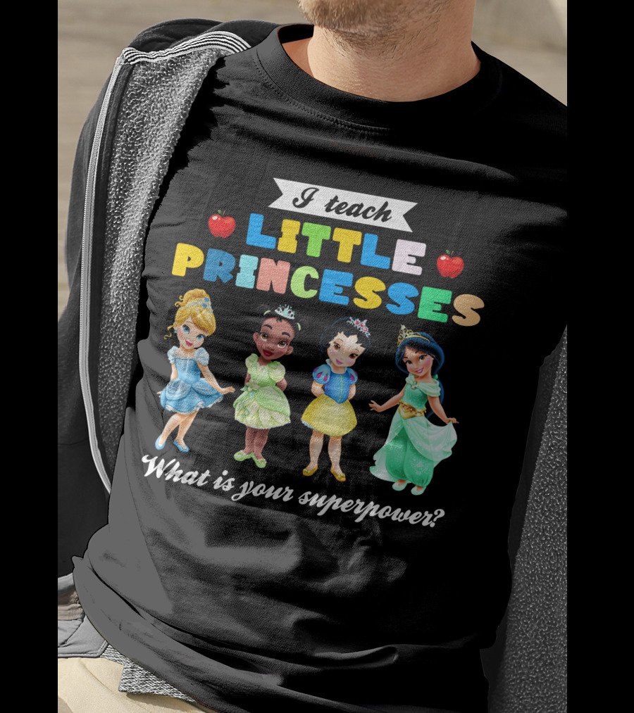 I Teach Little Princesses What Is Your Superpower? T-Shirt