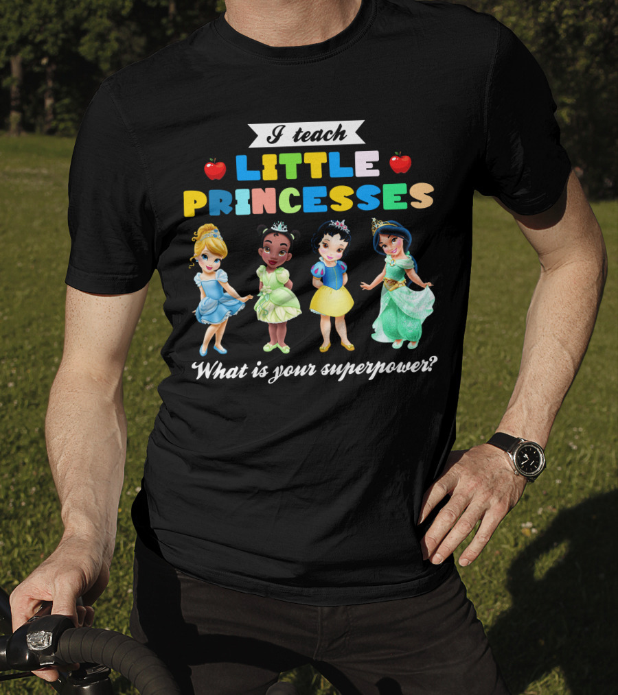 I Teach Little Princesses What Is Your Superpower? T-Shirt