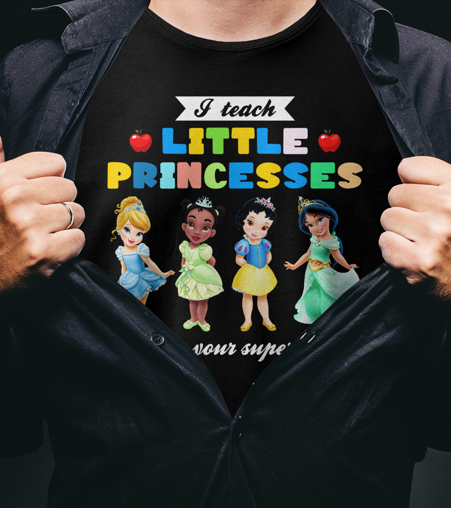 I Teach Little Princesses What Is Your Superpower? T-Shirt