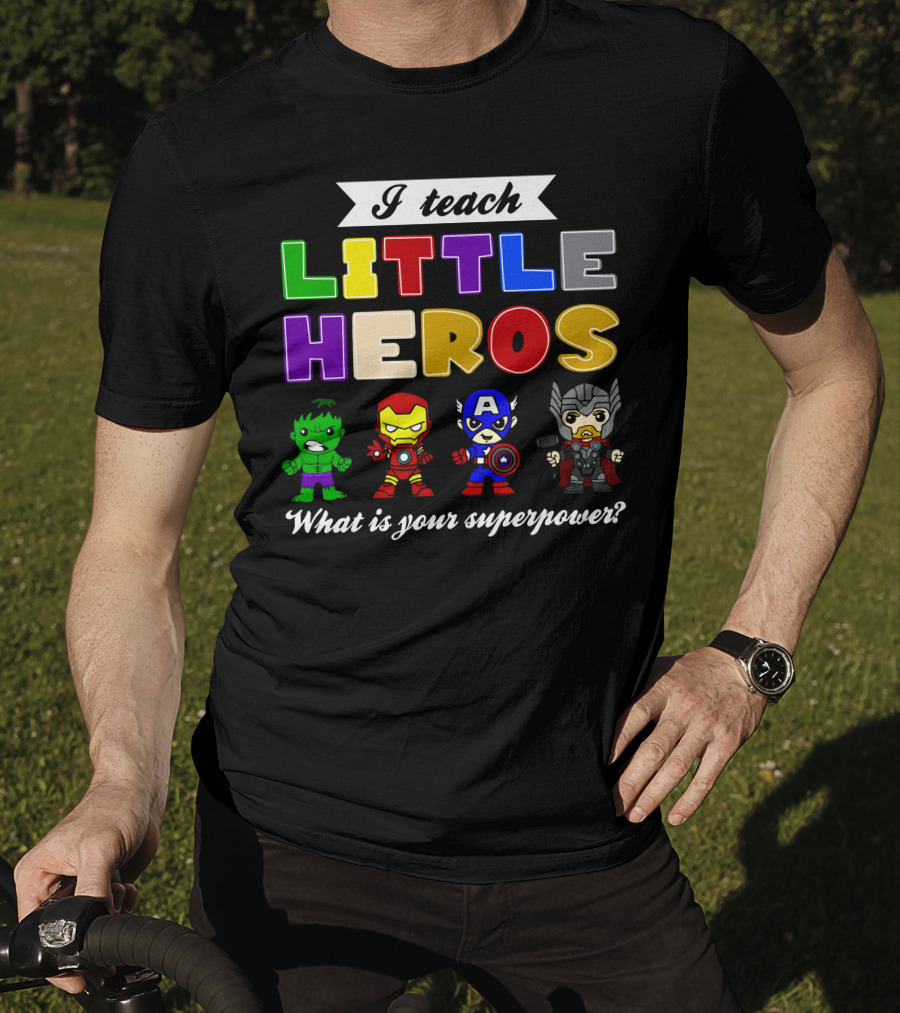 I Teach Little Heroes What Is Your Superpower Hulk Iron Man Captain America Thor T-Shirt