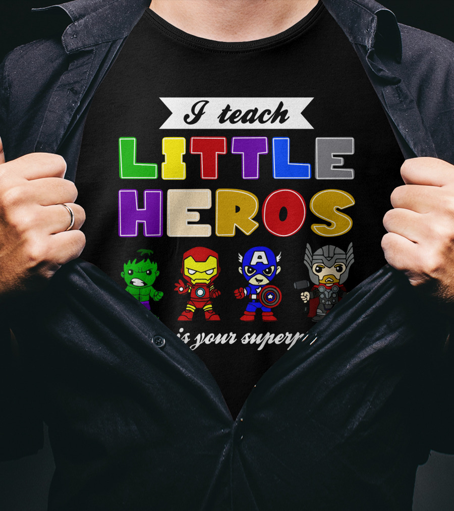 I Teach Little Heroes What Is Your Superpower Hulk Iron Man Captain America Thor T-Shirt