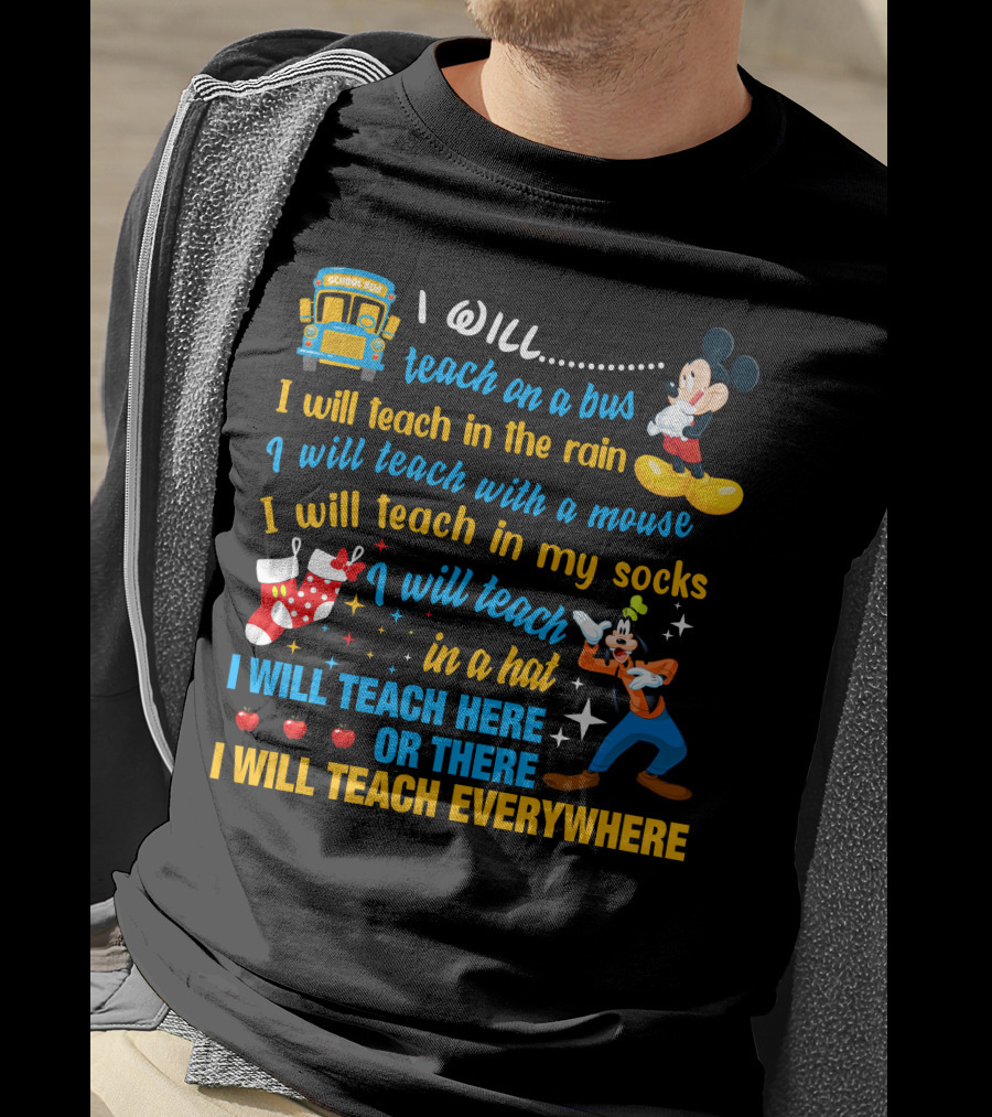 I Will Teach On A Bus In The Rain With A Mouse In My Socks In A Hat Here Or There Everywhere Disney Teacher Style T-Shirt
