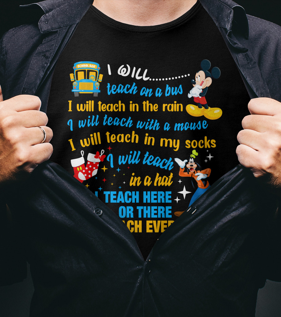 I Will Teach On A Bus In The Rain With A Mouse In My Socks In A Hat Here Or There Everywhere Disney Teacher Style T-Shirt