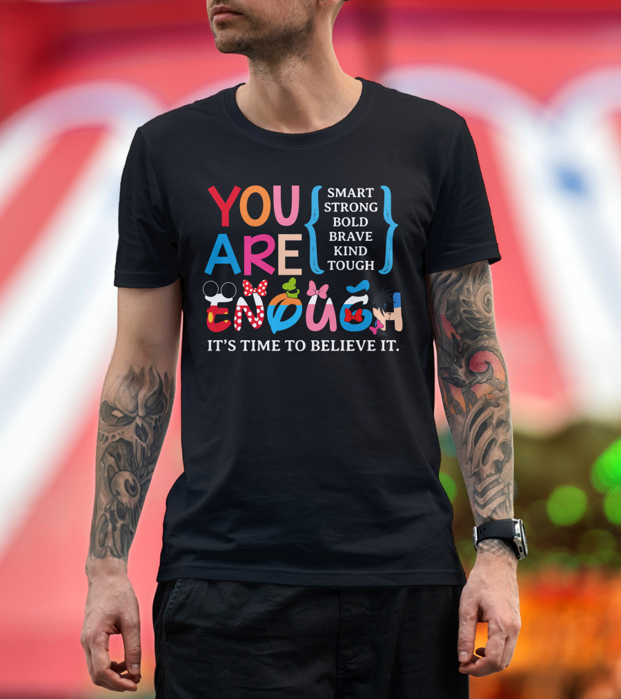 You Are Enough Smart Strong Bold Brave Kind Tough It's Time To Believe It Disney Teacher Style T-Shirt