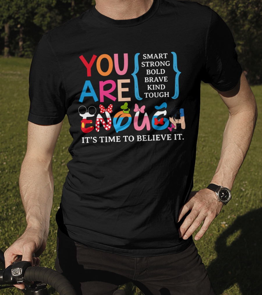 You Are Enough Smart Strong Bold Brave Kind Tough It's Time To Believe It Disney Teacher Style T-Shirt