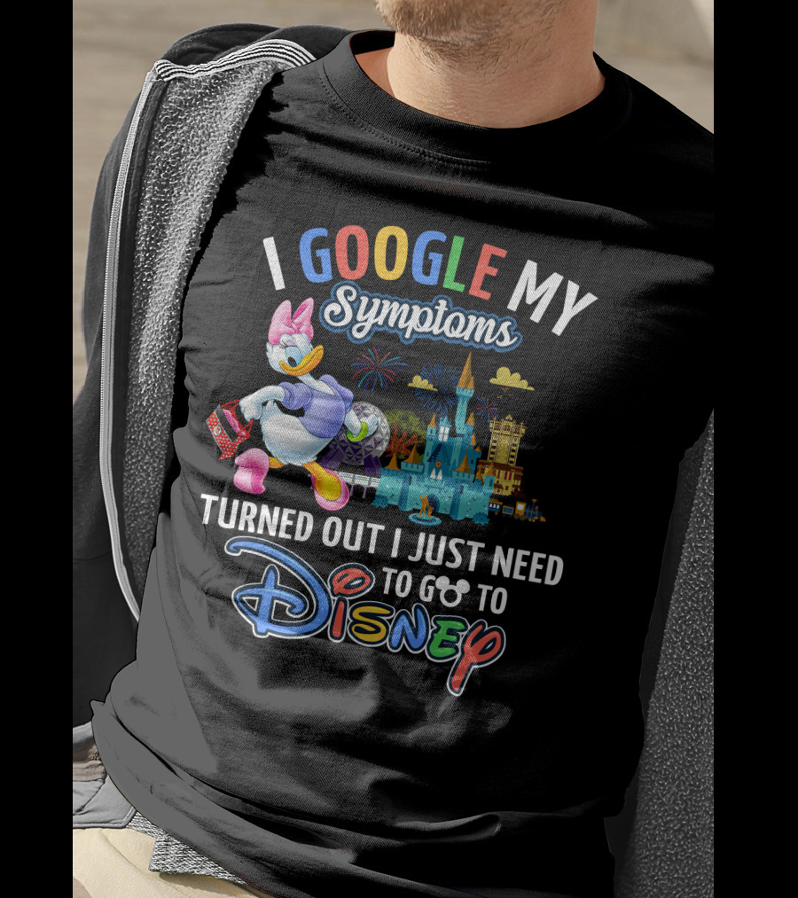I Google My Symptoms Turned Out I Just Need To Go To Disney Daisy T-Shirt