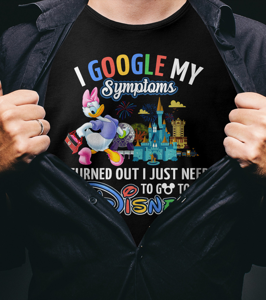 I Google My Symptoms Turned Out I Just Need To Go To Disney Daisy T-Shirt