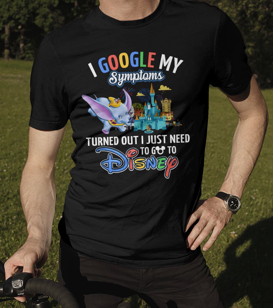 I Google My Symptoms Turned Out I Just Need To Go To Disney Dumbo Disney Castle T-Shirt