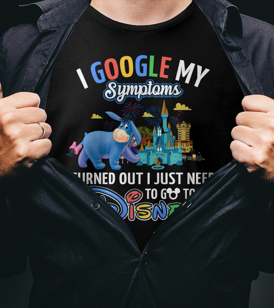 I Google My Symptoms Turned Out I Just Need To Go To Disney Eeyore T-Shirt