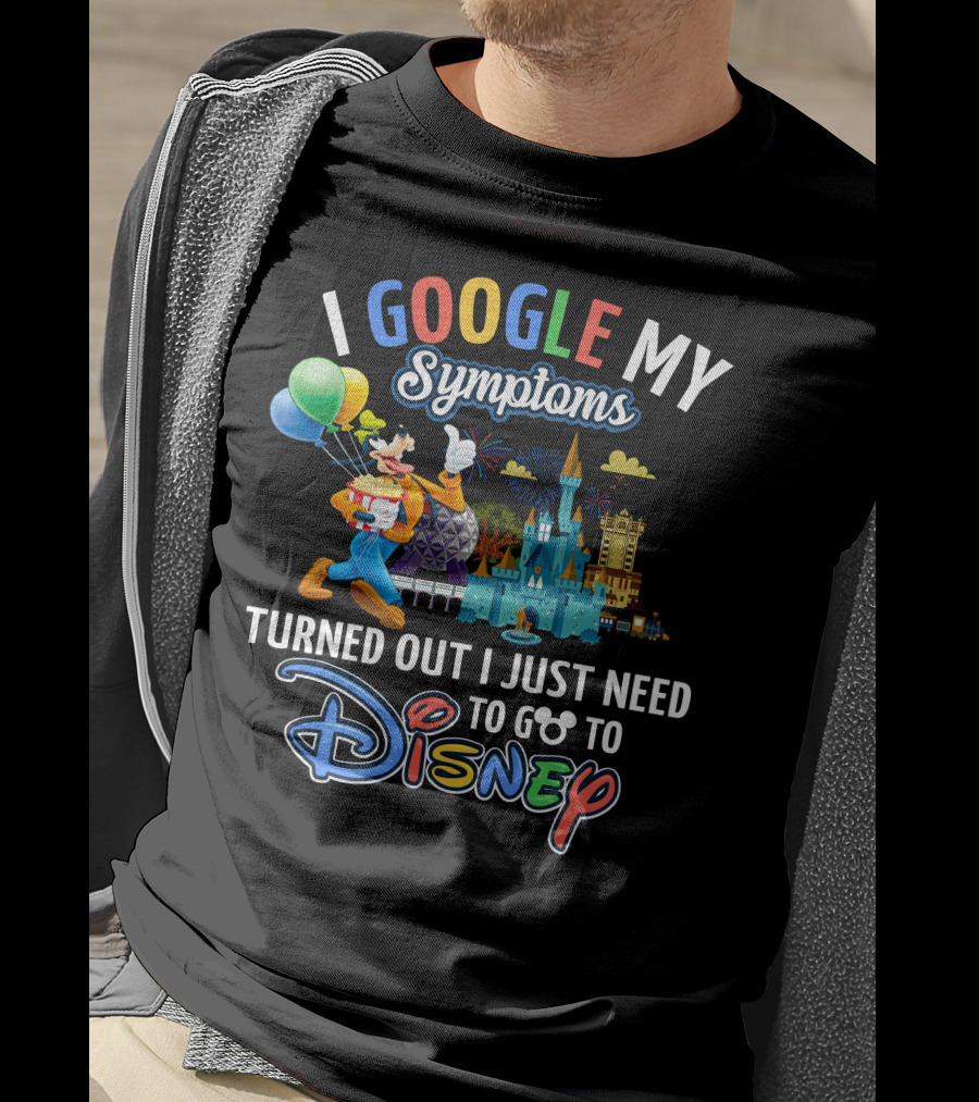I Google My Symptoms Turned Out I Just Need To Go To Disney Goofy Balloons Castle T-Shirt