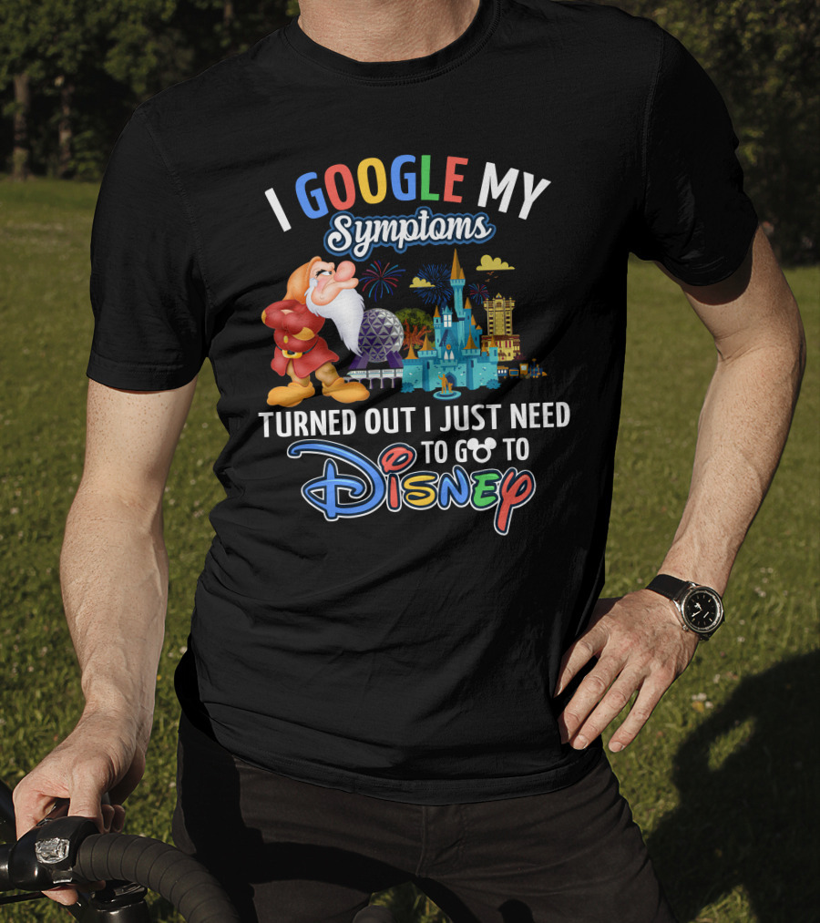 I Google My Symptoms Turned Out I Just Need To Go To Disney Grumpy Disney Theme Parks T-Shirt