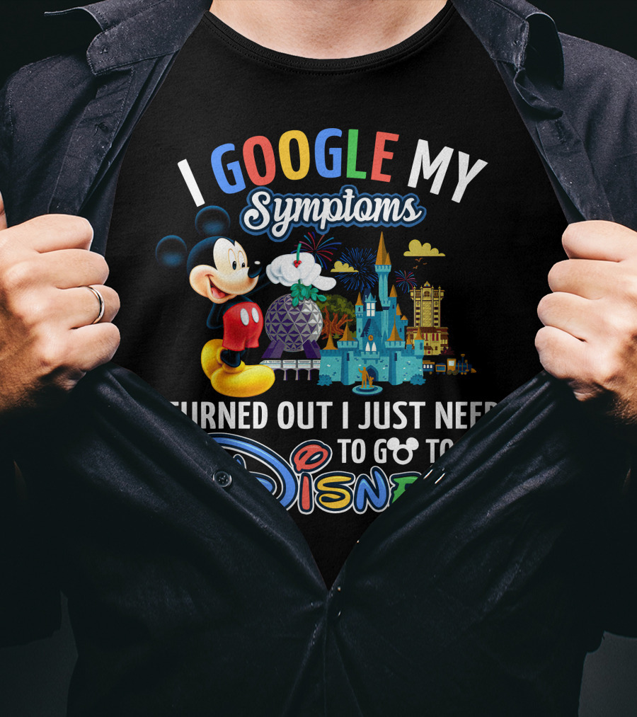 I Google My Symptoms Turned Out I Just Need To Go To Disney Mickey T-Shirt