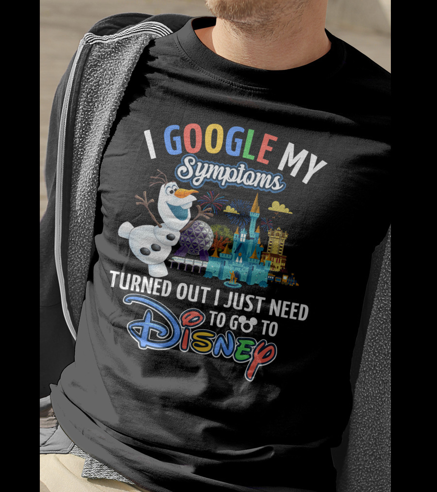 I Google My Symptoms Turned Out I Just Need To Go To Disney Olaf Disney Castle Spaceship Earth T-Shirt