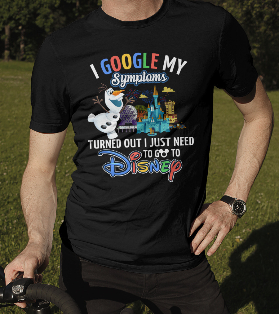 I Google My Symptoms Turned Out I Just Need To Go To Disney Olaf Disney Castle Spaceship Earth T-Shirt